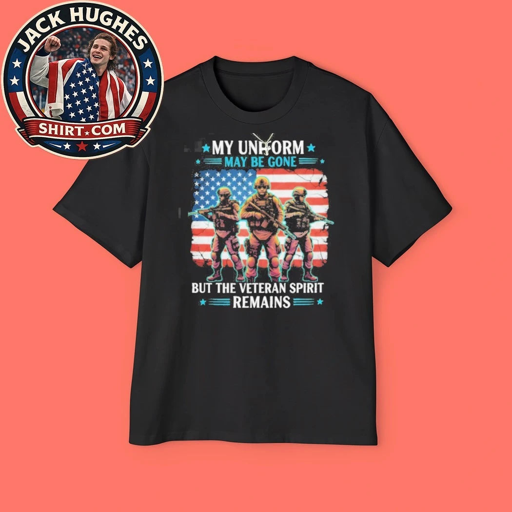 Original My Uniform May Be Gone But The Veteran Spirit Remains Shirt