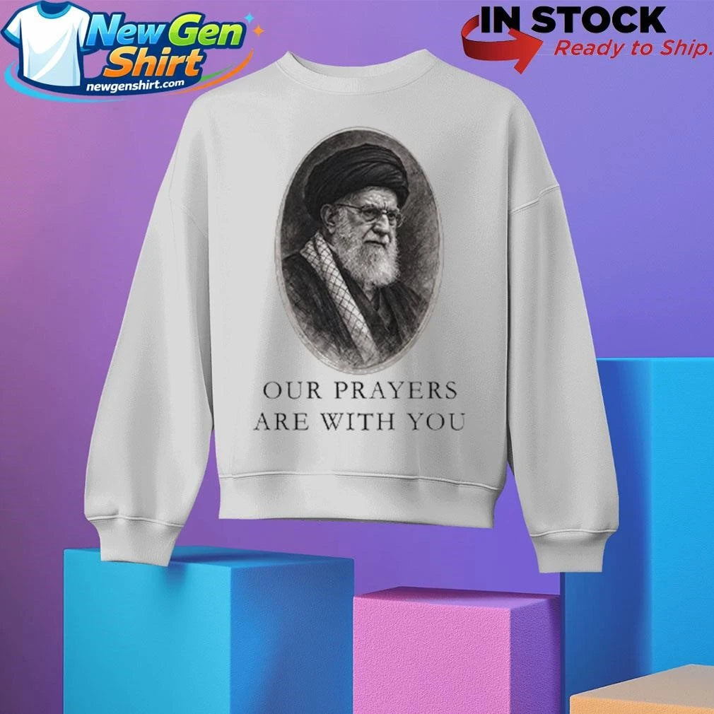 Our Prayers Are With You Iran Ali Khamenei Shirt