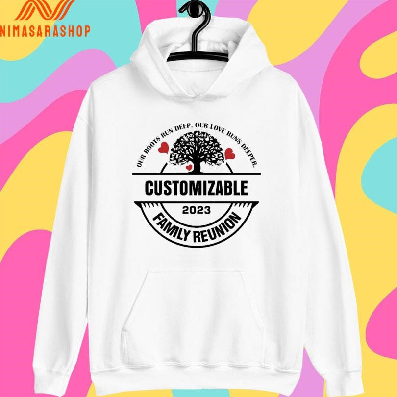 Our Roots Run Deep Our Love Runs Deeper Customizable Family Reunion 2023 Shirts