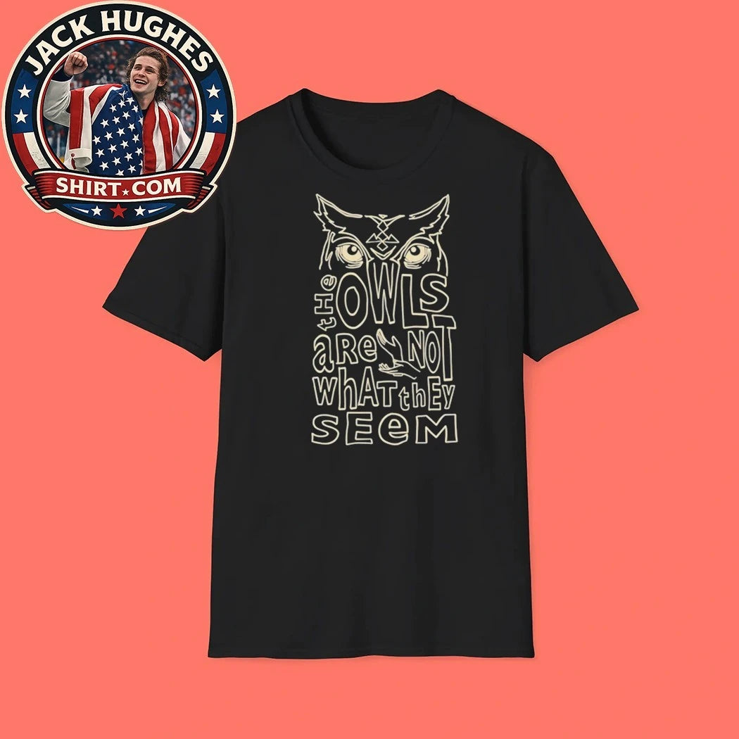 Owls Are Not What They Seem Shirt
