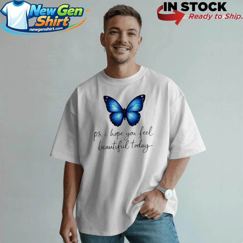P.S. I Hope You Feel Beautiful Today Shirt
