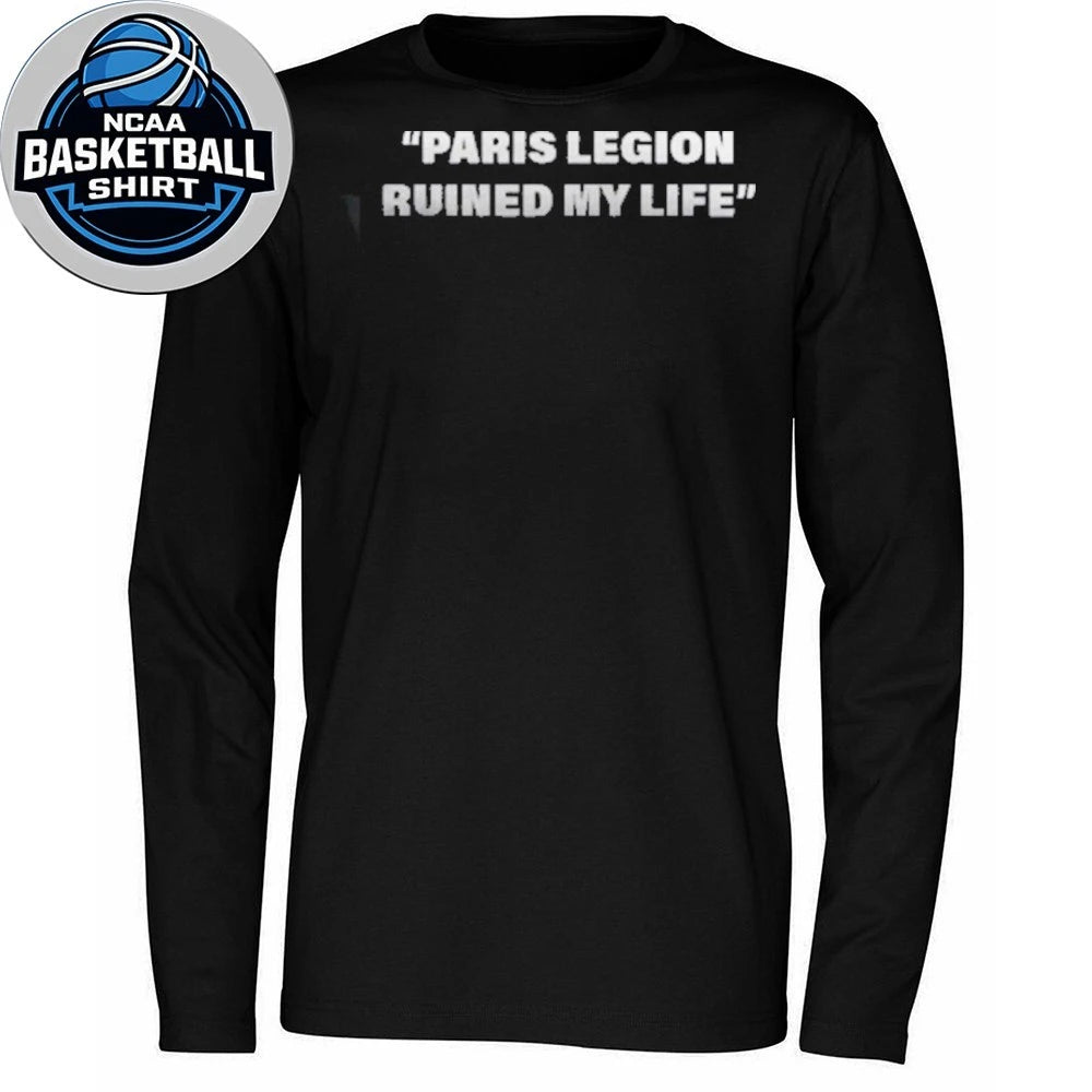 Paris Legion Ruined My Life Shirt