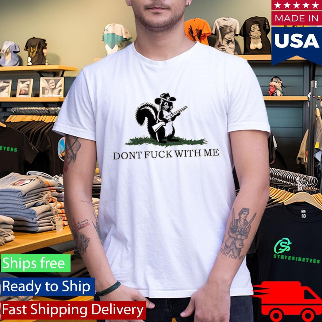 Peanut The Squirrel Don’t Fuck With Me Shirt