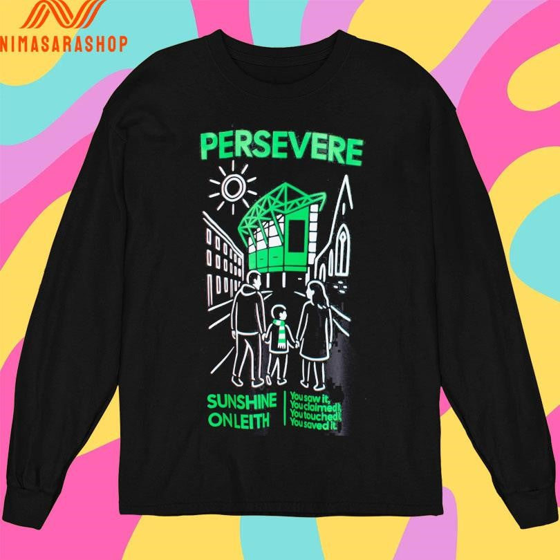 Persevere Sunshine On Leith You Saw It You Claimed It You Touched It You Saved It Shirts