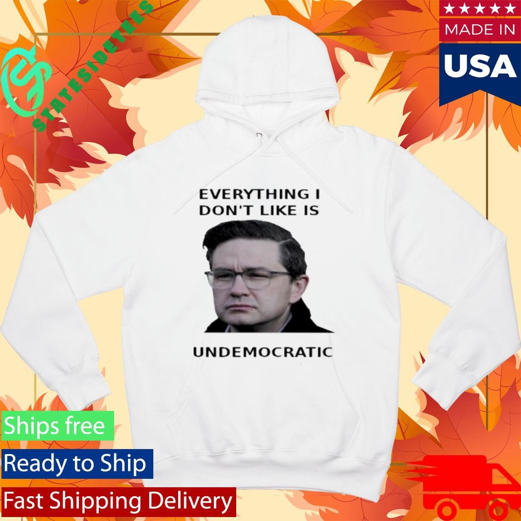 Pierre Poilievre Undemocratic Shirt