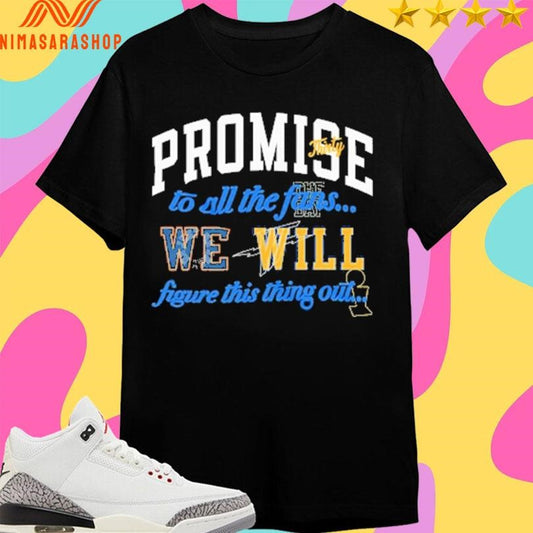 Promise Thirty To All The Fans We Will Figure This Thing Out Shirts