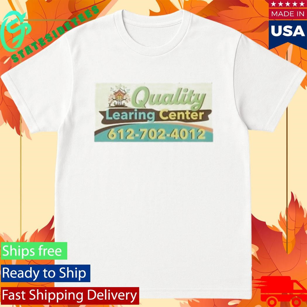 Quality Learing Center 612-702-4012 Shirt
