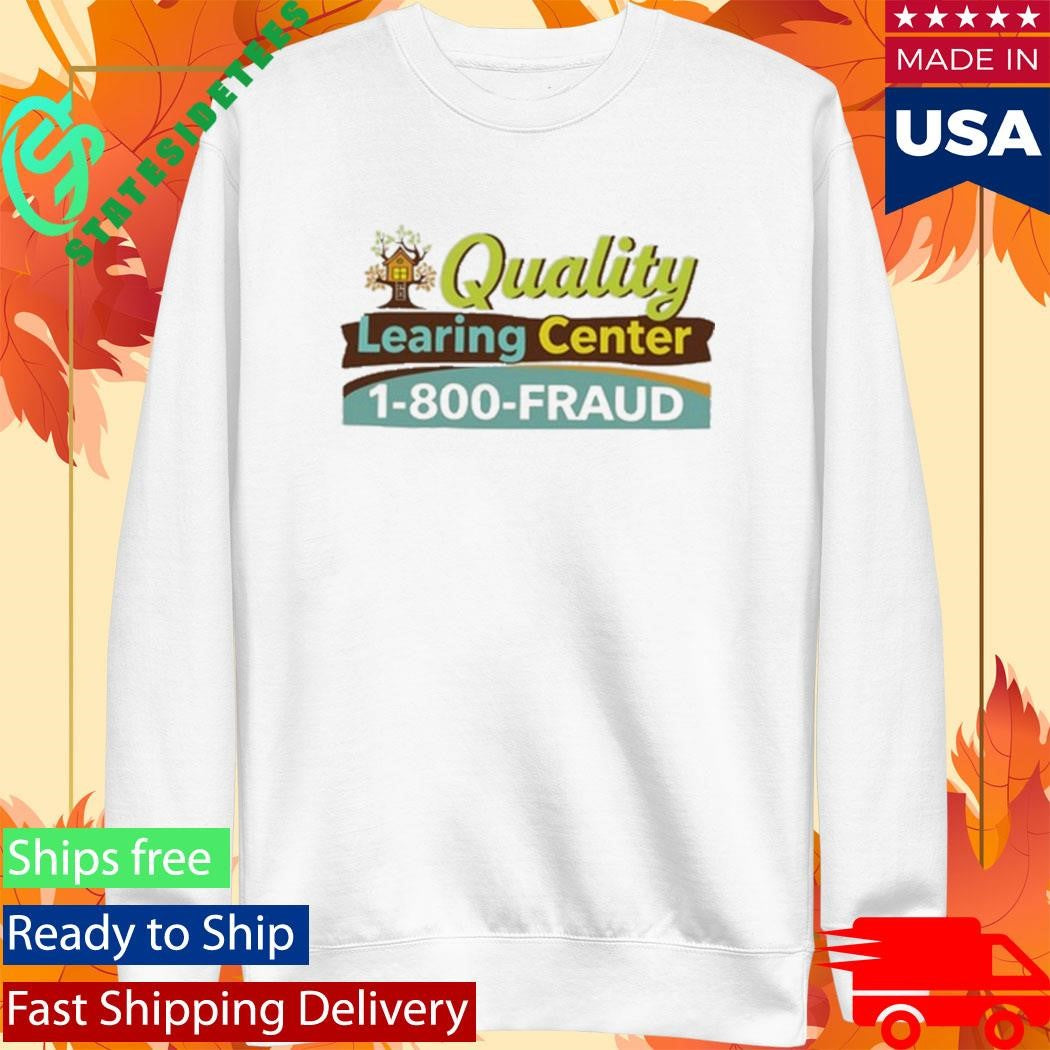 Quality Learning Center 1 800 Fraud Shirt