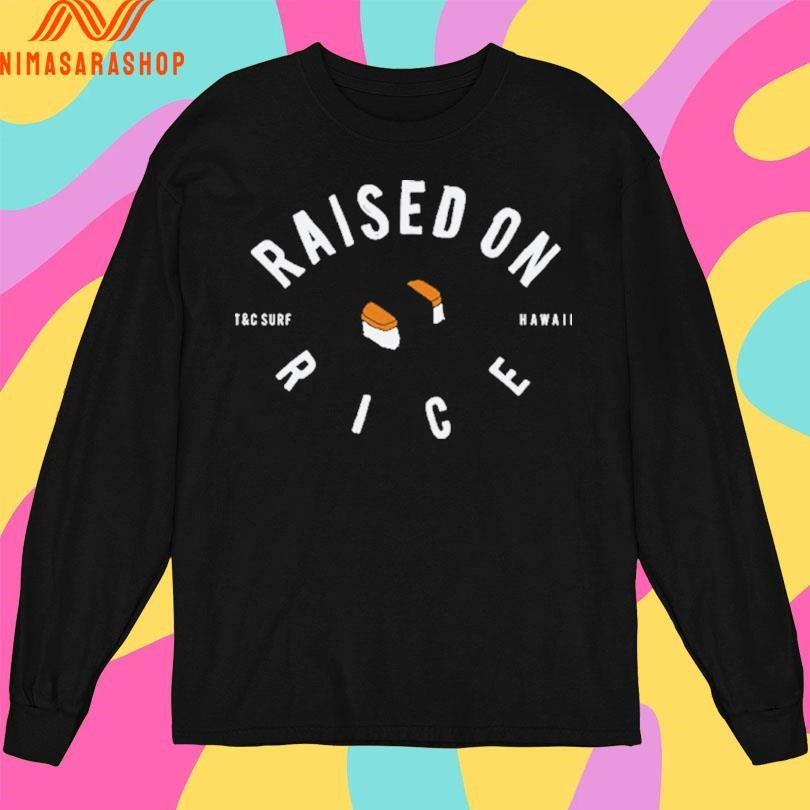 Raised On Rice T&amp;C Surf Hawaii Shirts