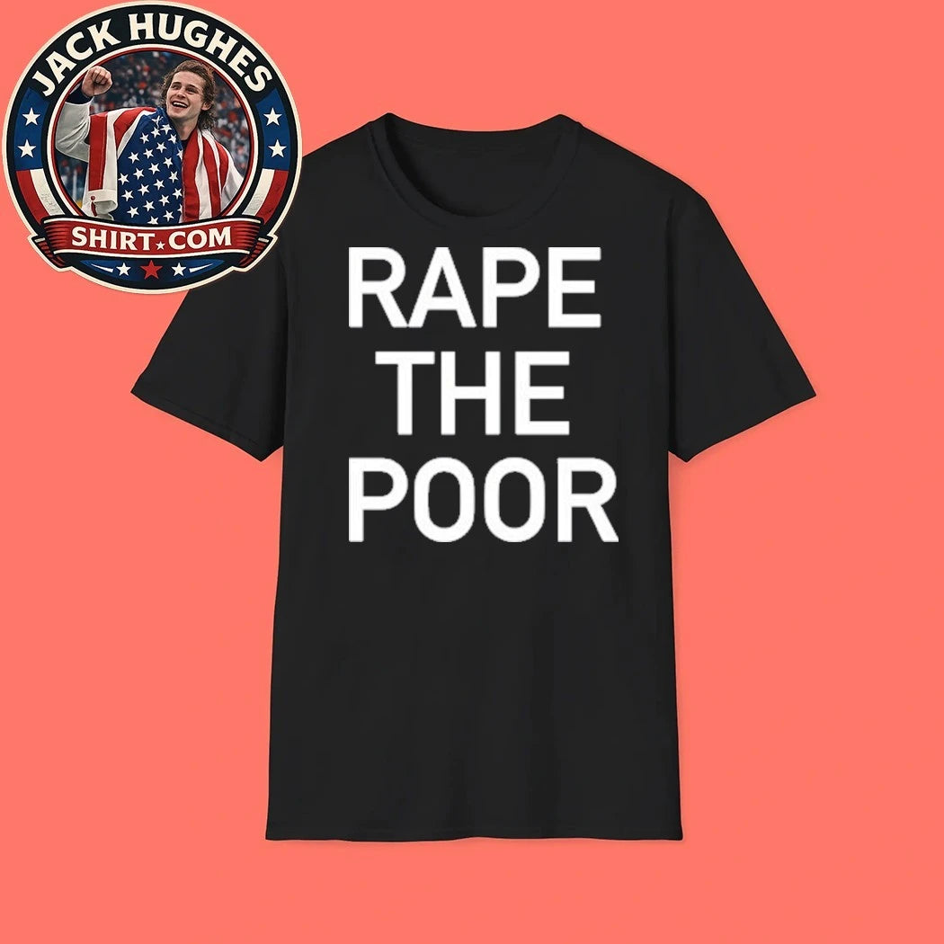 Rape The Poor Shirt