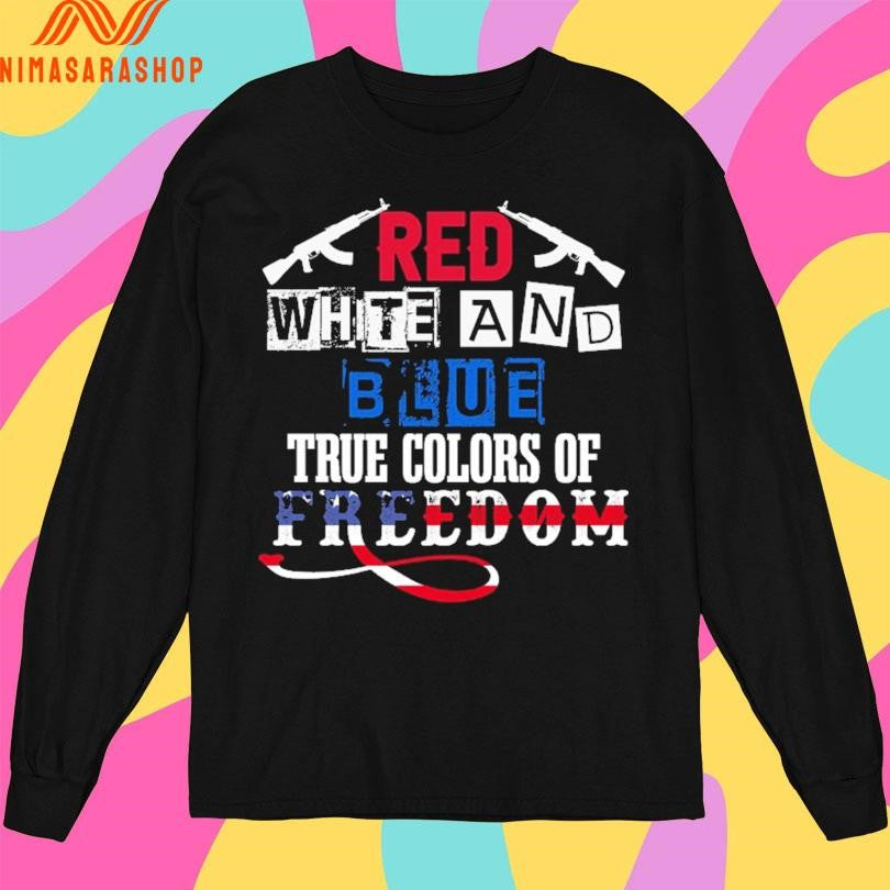Red White And Blue True Colors Of Freedom Shirts