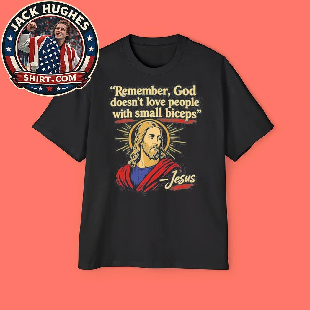 Remember God Doesn’t Love People With Small Biceps Shirt