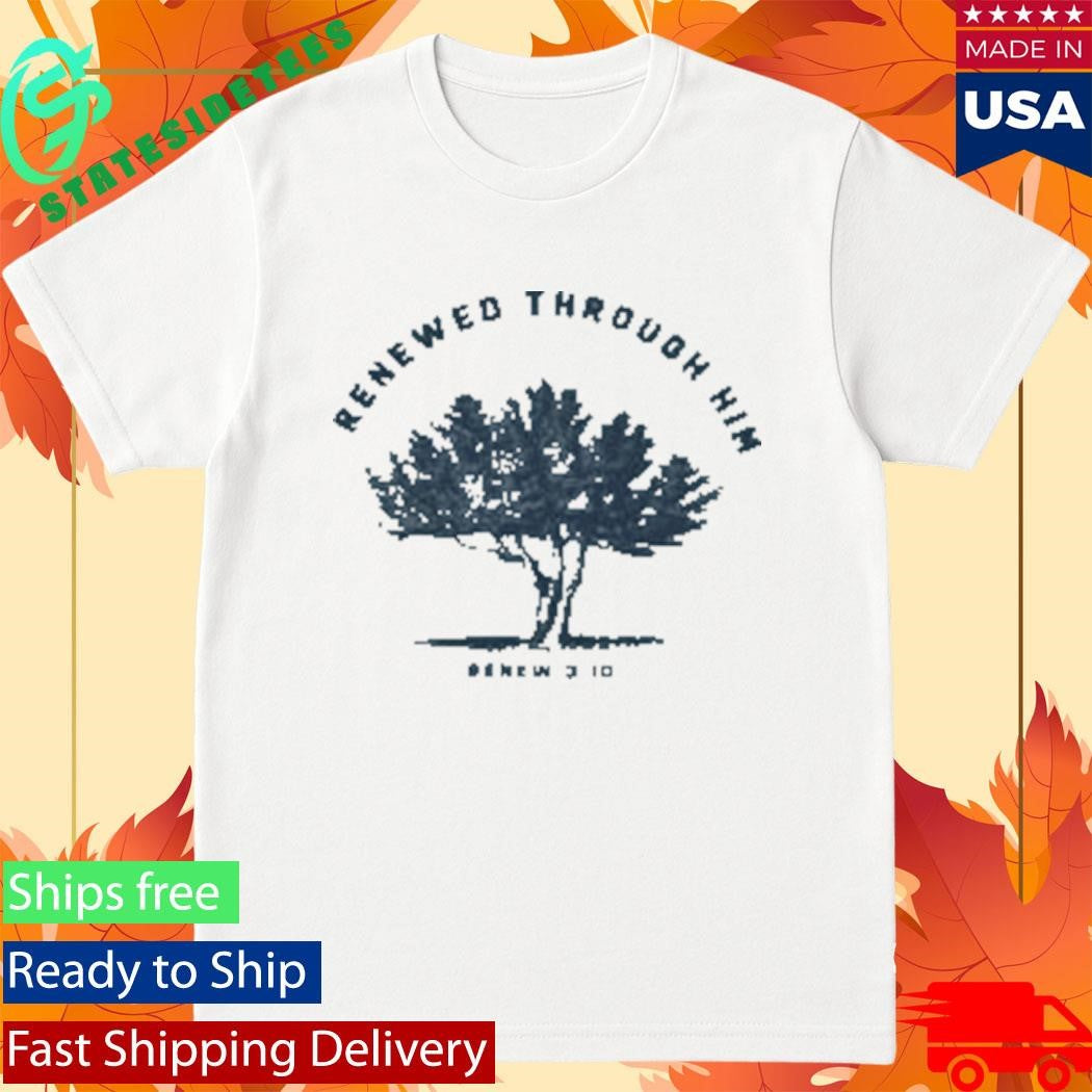 Renewed Through Him Renew310 Shirt