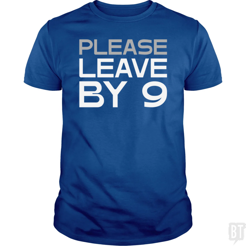 Please Leave By 9