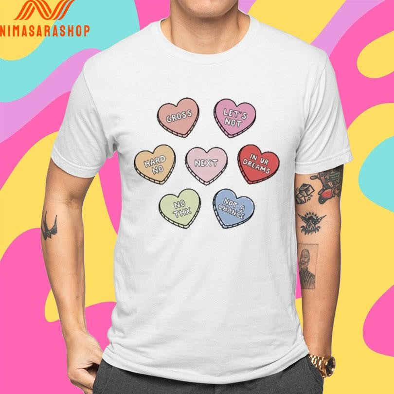 Sarcastic Candy Hearts Gross Let’s Not Hard No Next In Ur Dreams No Thx Not A Chance Shirts