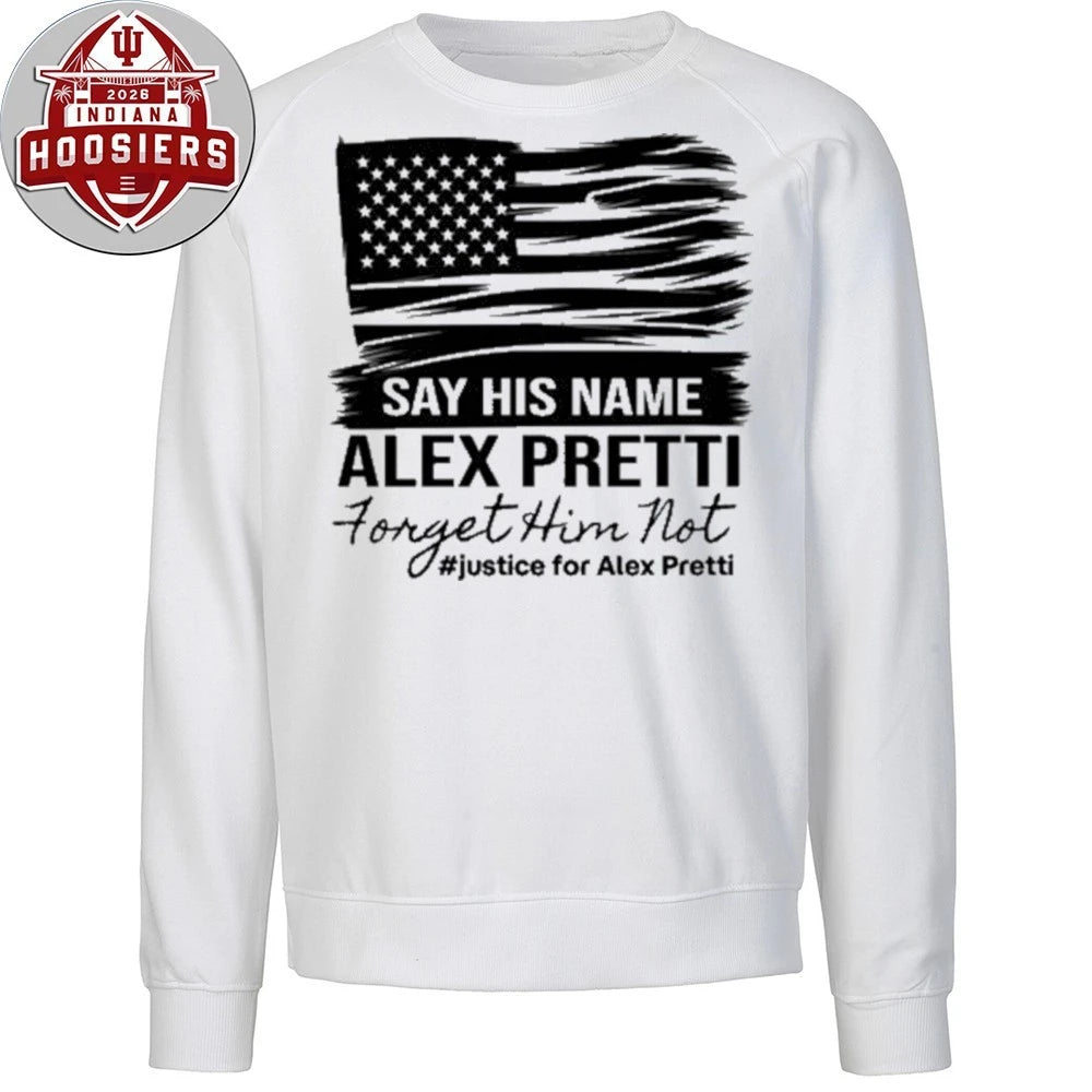 Say His Name Alex Pretti Forget Him Not Justice For Alex Pretti T-Shirt
