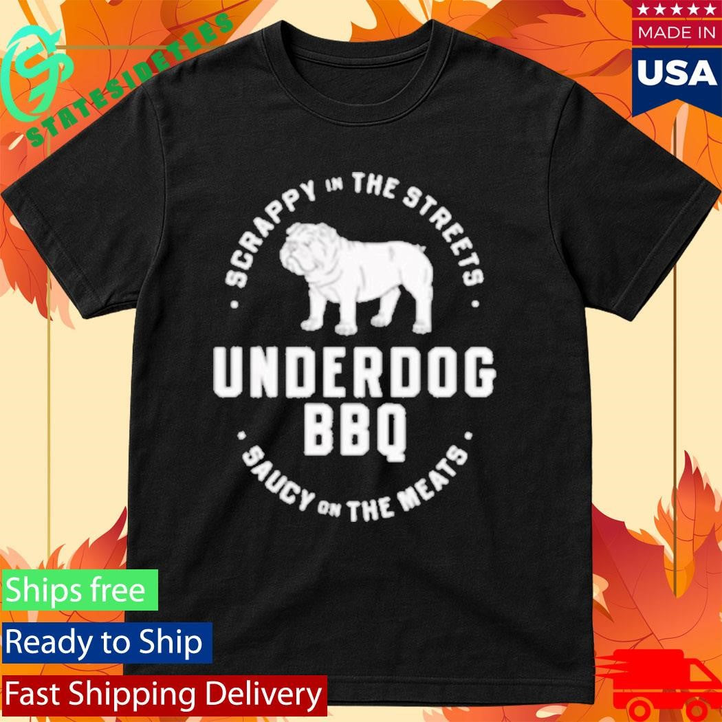 Scrappy In The Streets Underdog Bbq Saucy On The Meats Shirt
