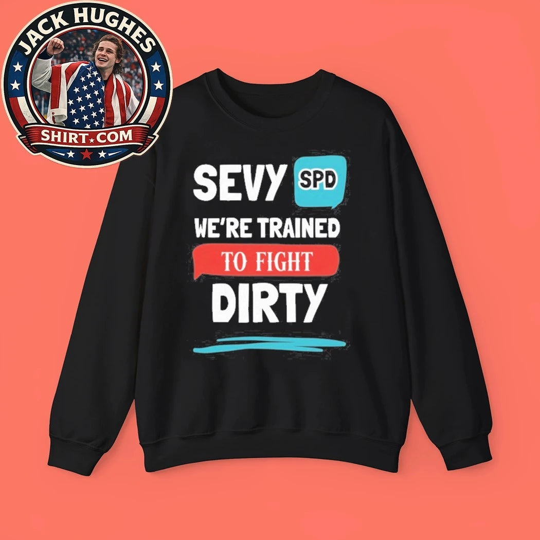 Sevy Spd We’re Trained To Fight Dirty Shirt