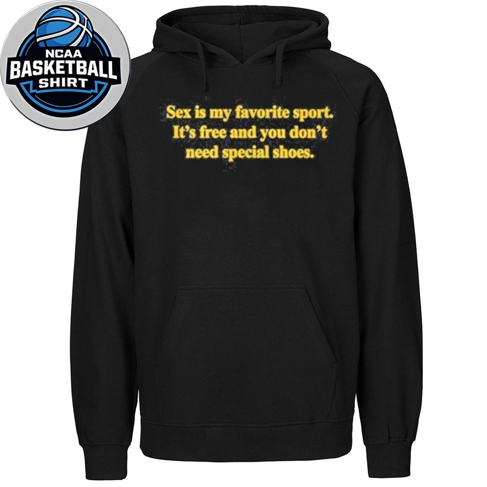Sex Is My Favorite Sport It’s Free And You Don’t Need Special Shoes Shirt