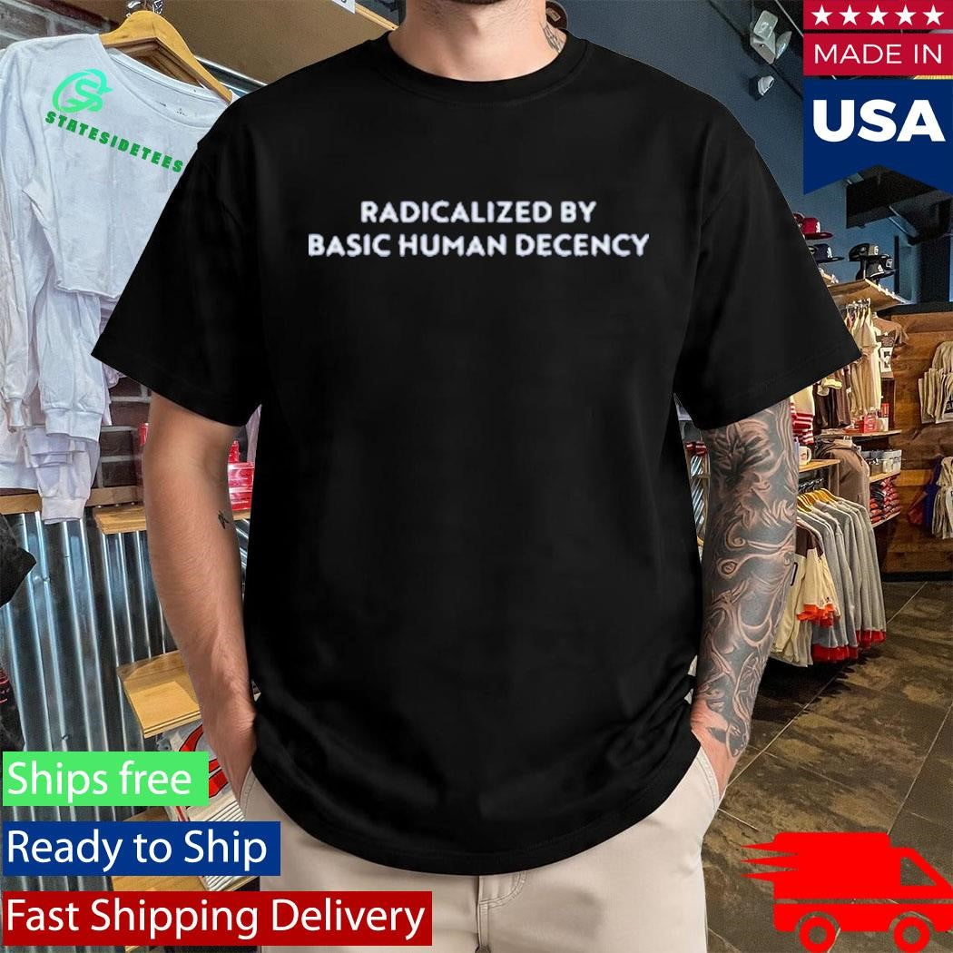 Sharon Mcmahon Radicalized By Human Decency Shirt