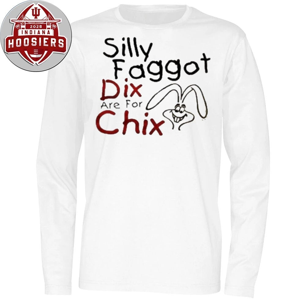 Silly Faggot Dix Are For Chix Shirt
