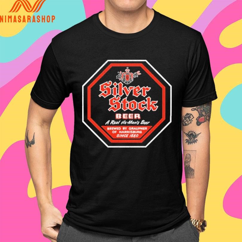 Silver Stock Beer A Real He Man’s Beer Brewed By Graupner Of Harrisburg Since 1880 Shirts