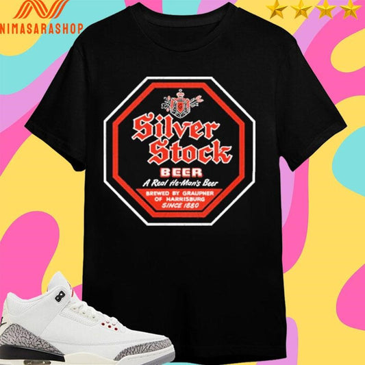 Silver Stock Beer A Real He Man’s Beer Brewed By Graupner Of Harrisburg Since 1880 Shirts