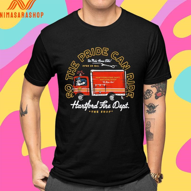 So The Pride Can Ride Hartford Fire Dept The Shop Shirts