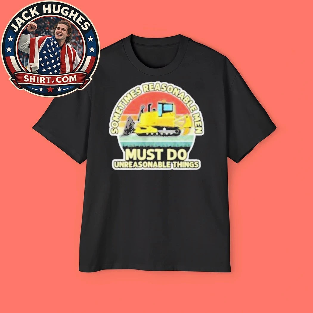 Sometimes Reasonable Men Must Do Unreasonable Things 2026 Graphic T-Shirt