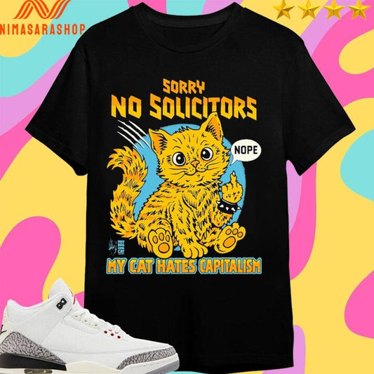 Sorry No Solicitors Cat My Cat Hates Capitalism Nope Shirts