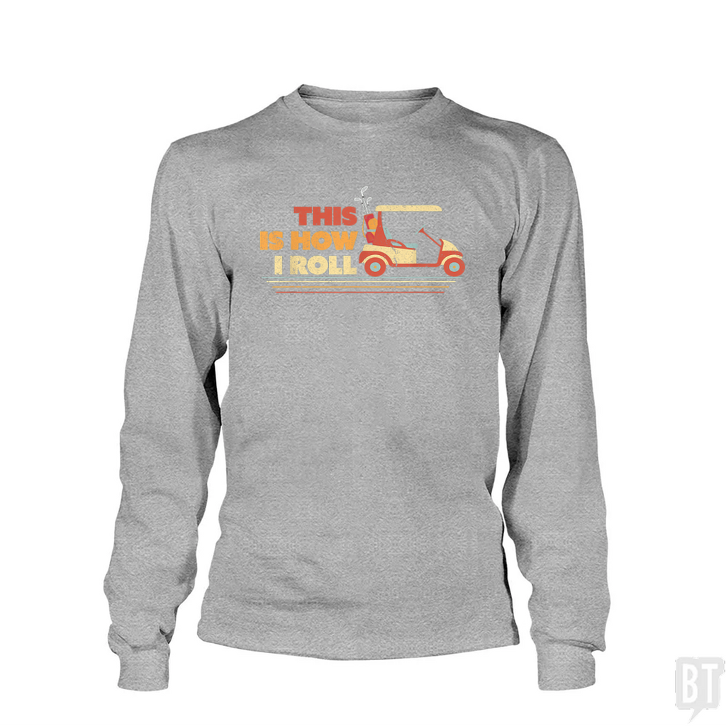This is How I Roll Long Sleeve