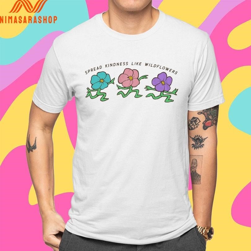 Spread Kindness Like Wildflowers Shirts