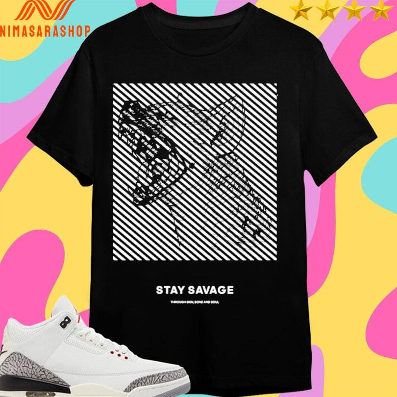 Stay Savage Dog Through Skin Bone And Soul Shirts