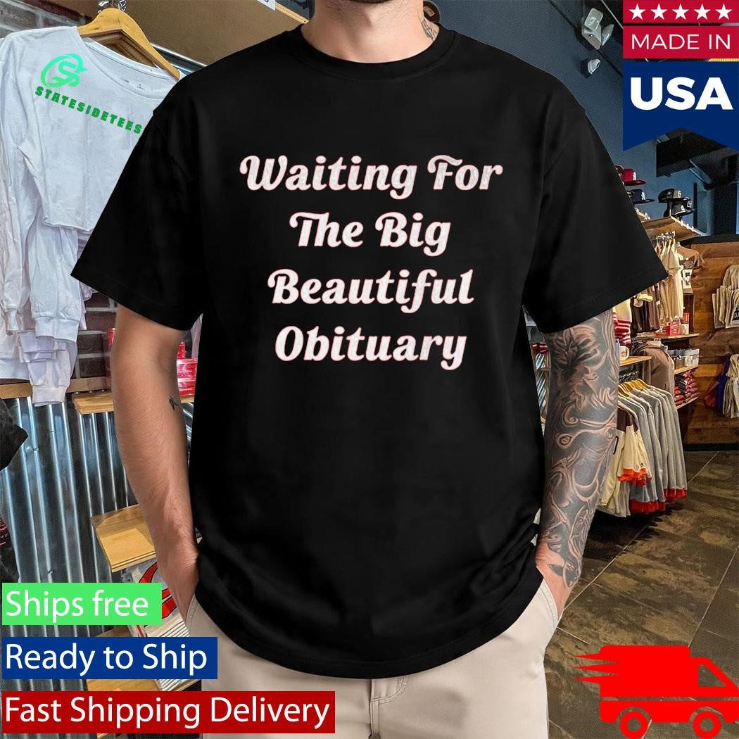 Steven King Waiting For The Big Beautiful Obituary Shirt