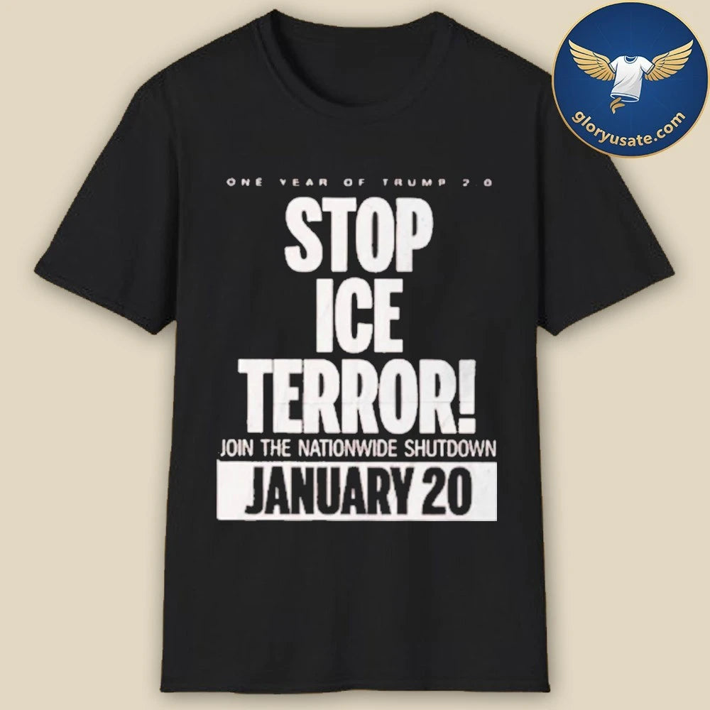 Stop Ice Terror Join The Nationwide Shutdown January 20 2026 One Year Of Trump Shirt