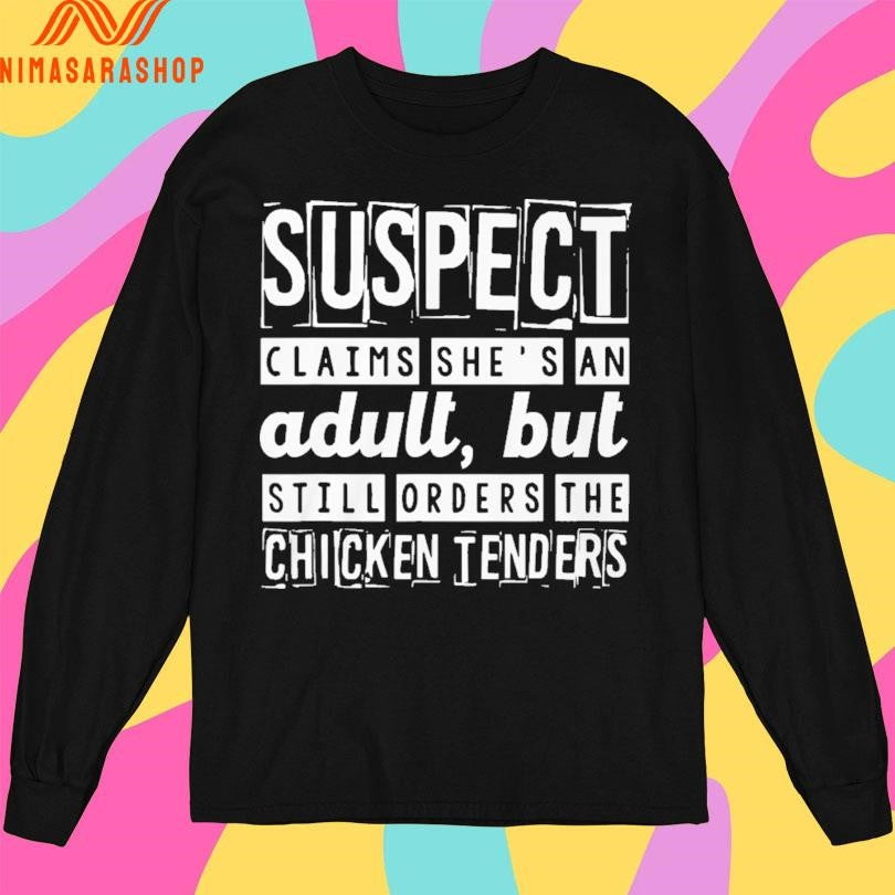 Suspect Claims She’s An Adult But Still Orders The Chicken Tenders 2026 Shirts