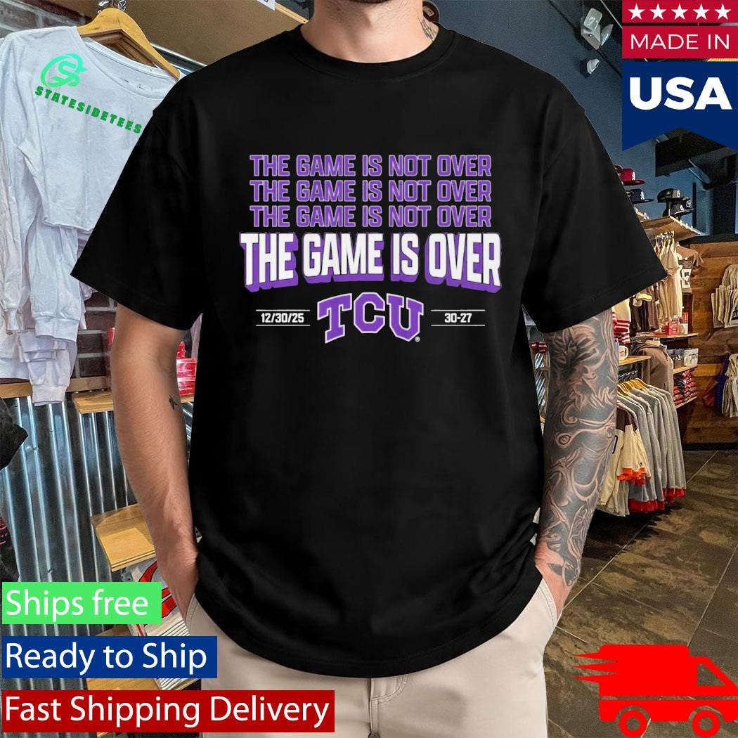 TCU The Game Is Not Over Alamo Bowl 2025 Shirt