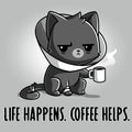 Life Happens. Coffee Helps.