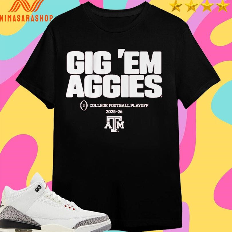 Texas A&amp;M Aggies Football Gig ‘Em Aggies 2025-2026 College Football Playoff Team Slogan Shirts