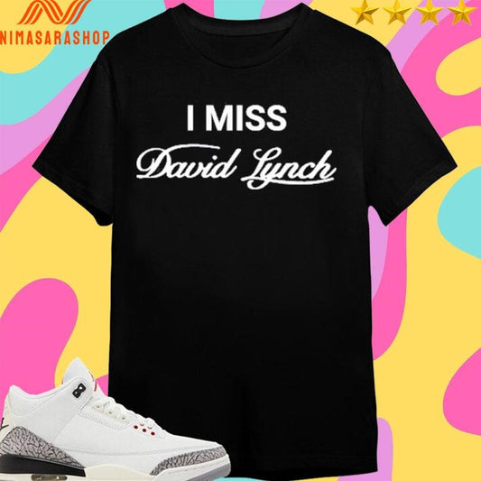 The Cinegogue I Miss David Lynch Shirts