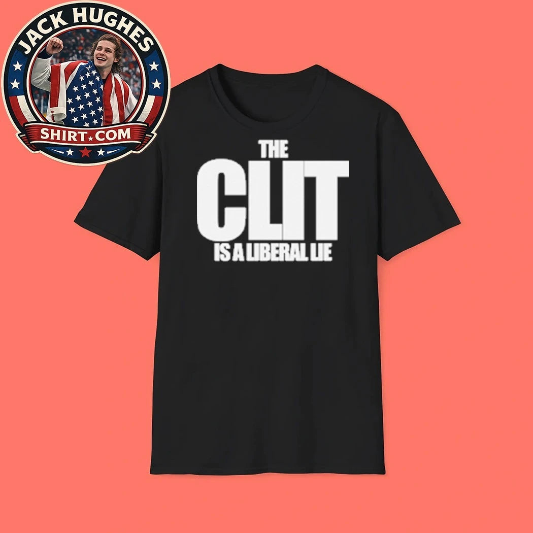 The Clit Is A Liberal Lie T-Shirt
