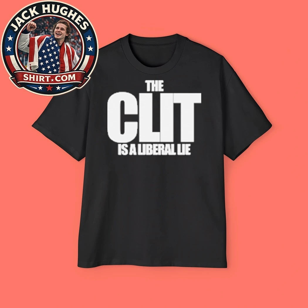 The Clit Is A Liberal Lie T-Shirt