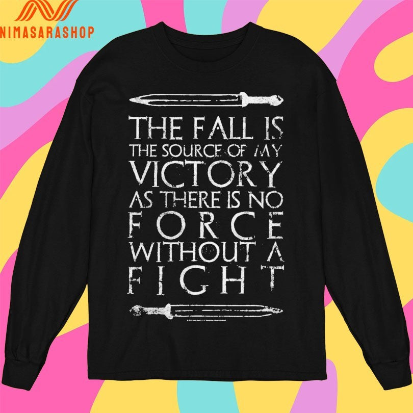 The Fall Is The Source Of My Victory As There Is No Force Without A Fight Shirts