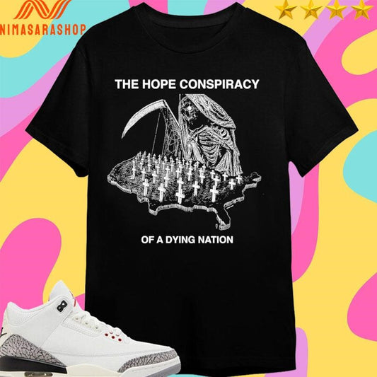 The Hope Conspiracy Of A Dying Nation Shirts