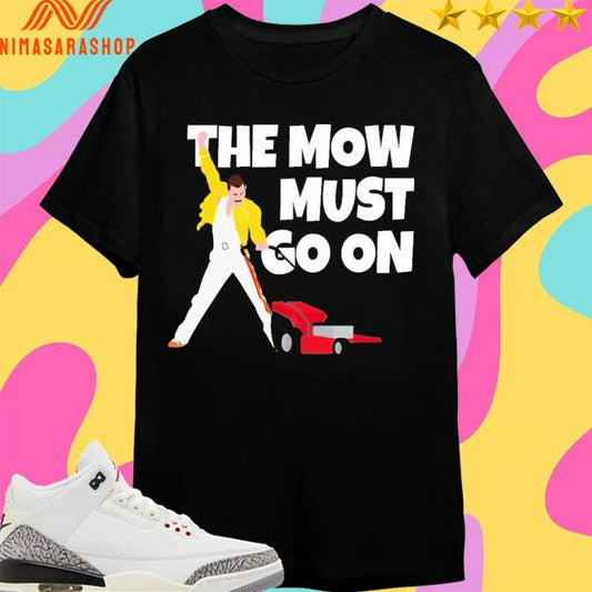 The Mow Must Go On Shirts