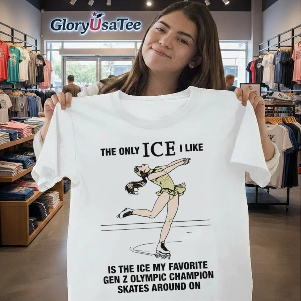 The Only ICE I Like Is The Ice My Favorite Gen Z Olympic Champion Skates Around On Shirt