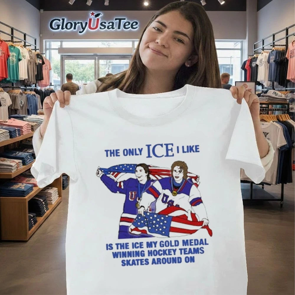 The Only Ice I Like Is The Ice My Gold Medal Winning Hockey Teams Skates Around On Men and Women’s Hockey Shirt