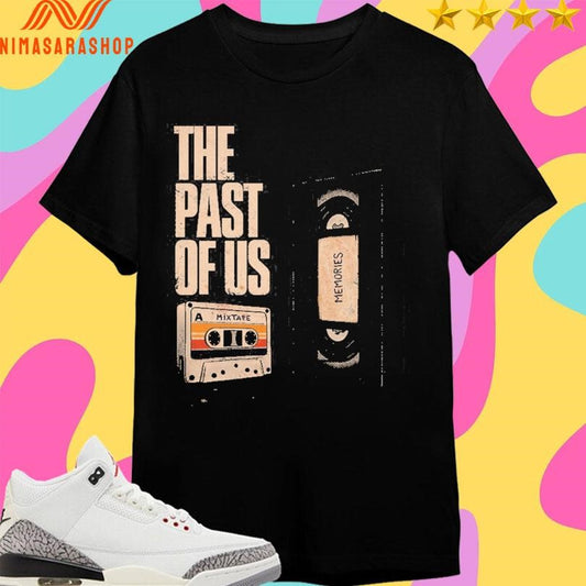The Past Of Us A Mixtape Shirts