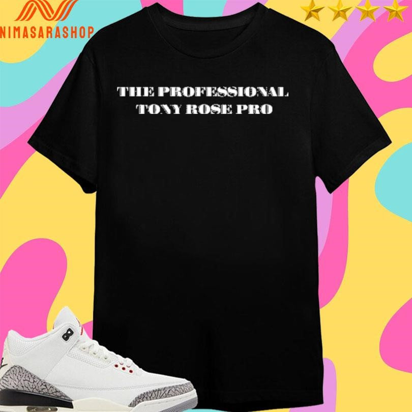 The Professional Tonny Rose Pro Shirts