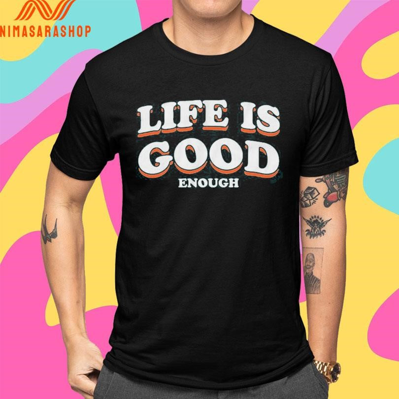 The Sanders Life Is Good Enough Shirts